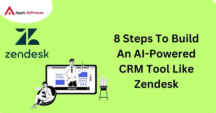 8 Steps To Build CRM Tool Like Zendesk | Appic Softwares