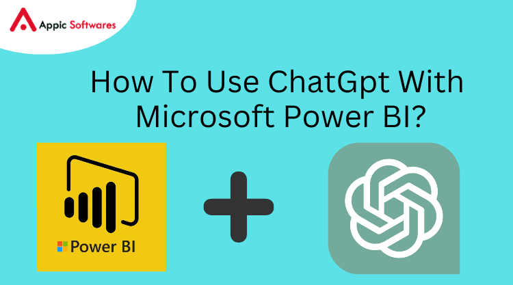 ChatGpt With Microsoft Power BI | Appic Softwares