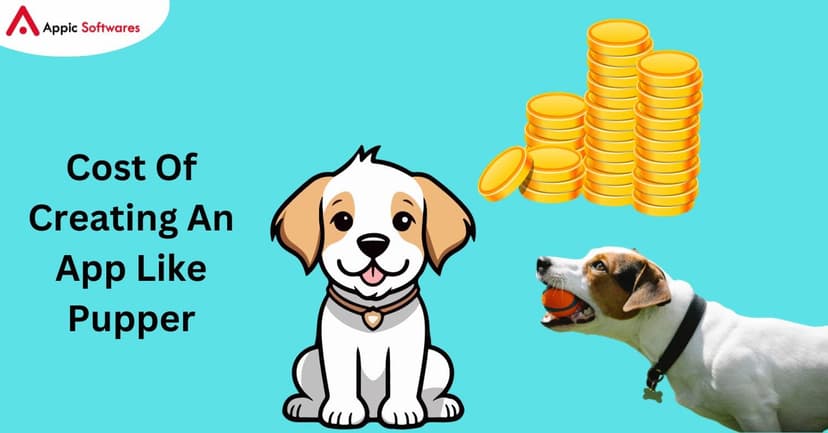 Cost Of Creating An Pet App Like Pupper | Appic Softwares