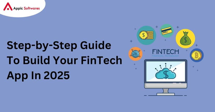 Step-by-Step Guide To Build Your FinTech App In 2025