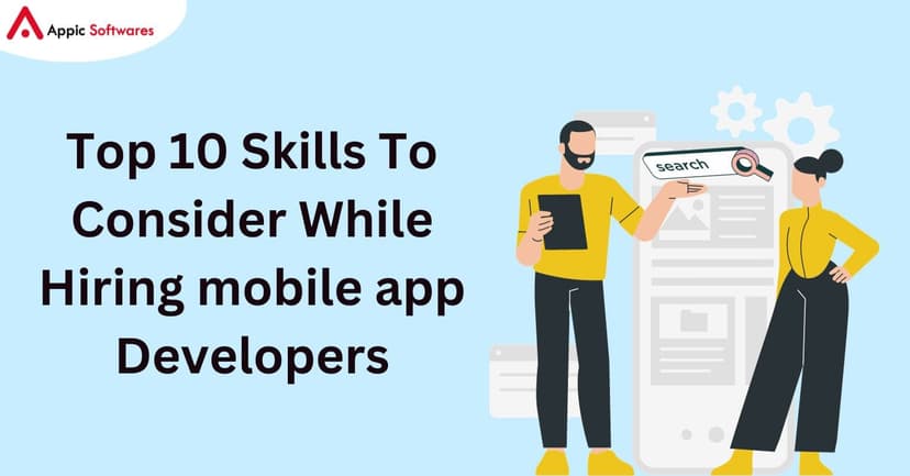 Top 10 Skills To Consider While Hiring mobile app Developers