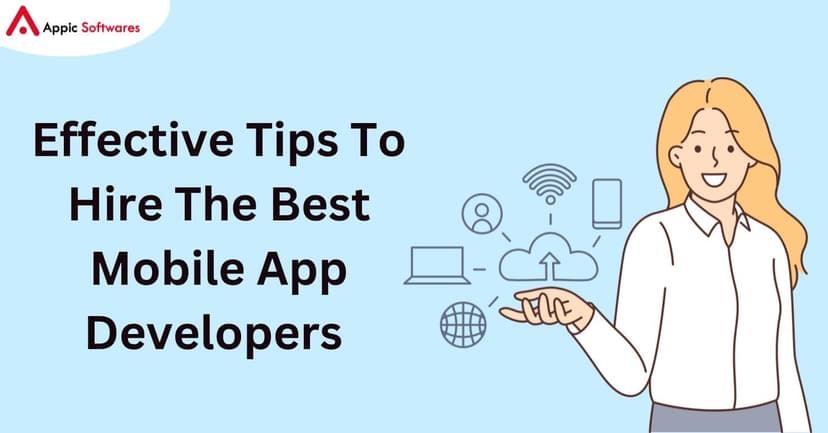 Effective Tips To Hire The Best Mobile App Developers