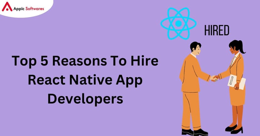 Top 5 Reasons To Hire React Native App Developers | Appic Softwares