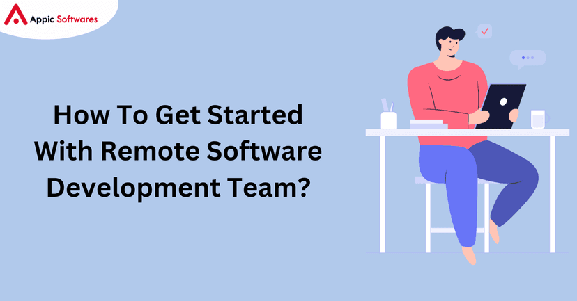 How To Get Started With Remote Software Development Team?