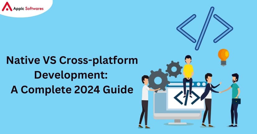 Native VS Cross-platform Development | Appic Softwares