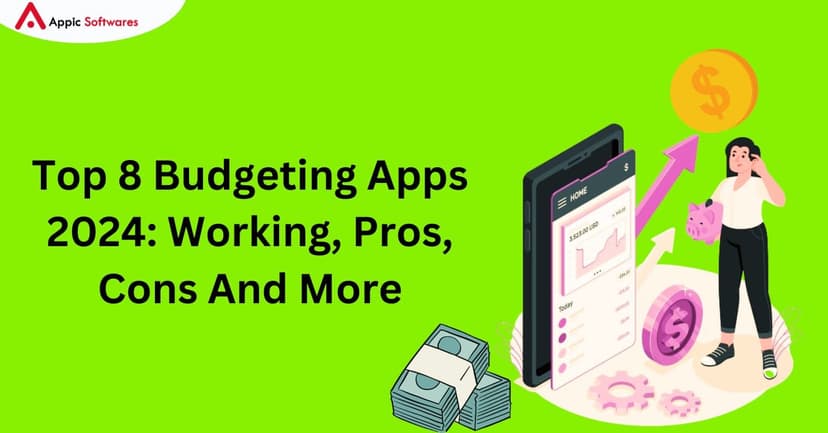 Top 8 Budgeting Apps 2024: Working, Pros, Cons And More | Appic Softwares