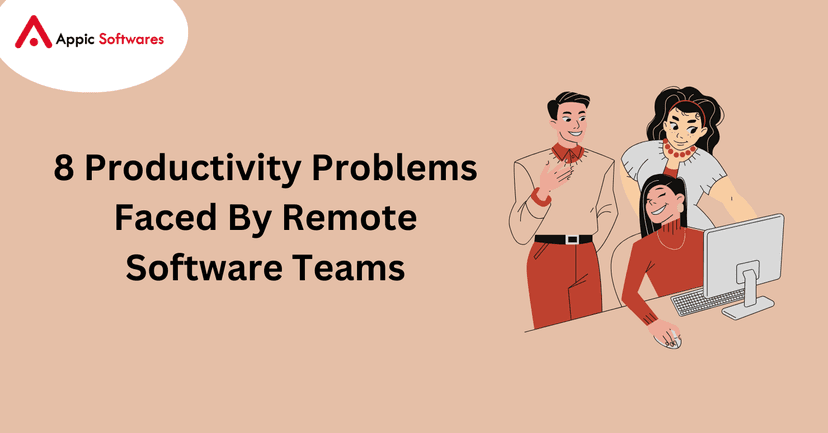8 Productivity Problems Faced By Remote Software Teams