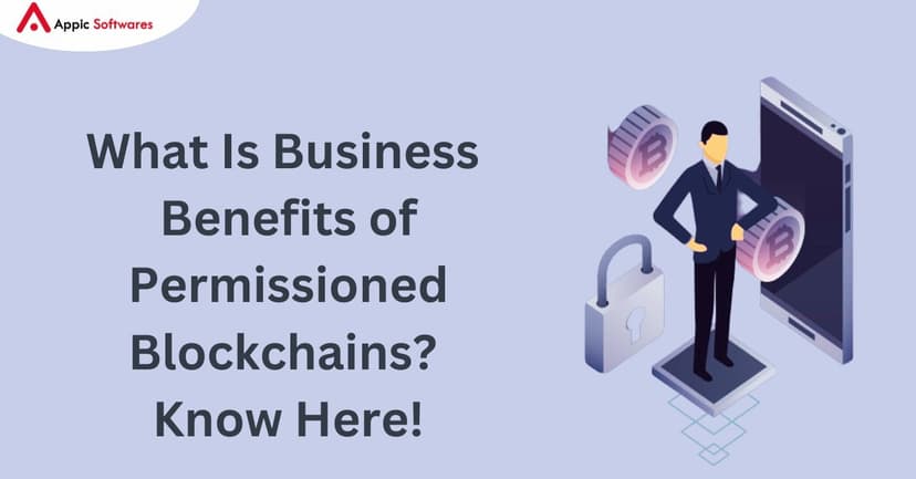 What Is Business Benefits of Permissioned Blockchains | Appic Softwares