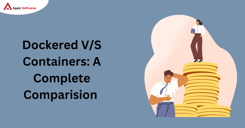 Dockered V/S Containers: A Complete Comparision