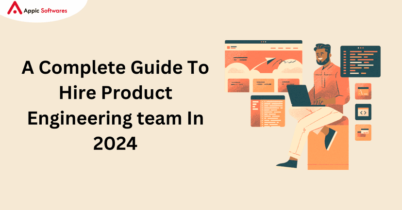A Complete Guide To Hire Product Engineering team | Appic Softwares