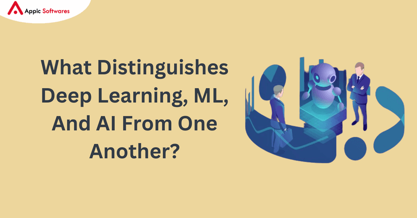 What Distinguishes Deep Learning, ML, And AI From | Appic Softwares