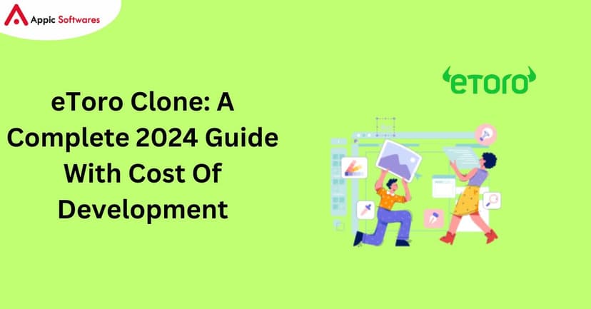 eToro Clone: A Complete 2024 Guide With Cost Of Development | Appic Softwares
