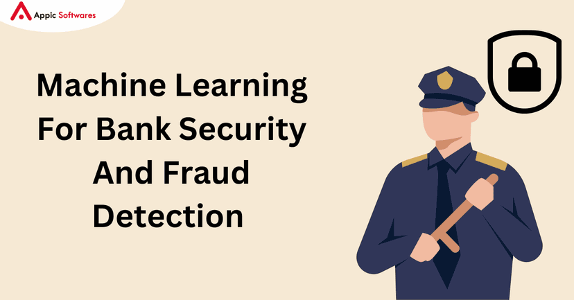 Machine Learning For Bank Security And Fraud Detection | Appic Softwares