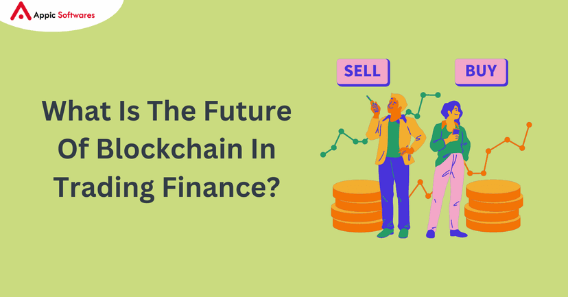What Is The Future Of Blockchain In Trading Finance | Appic Softwares