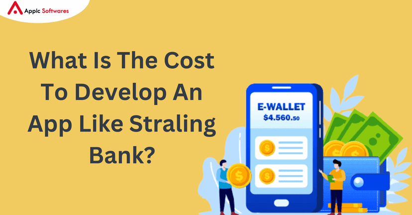 What Is The Cost To Develop An App Like Straling Bank | Appic Softwares