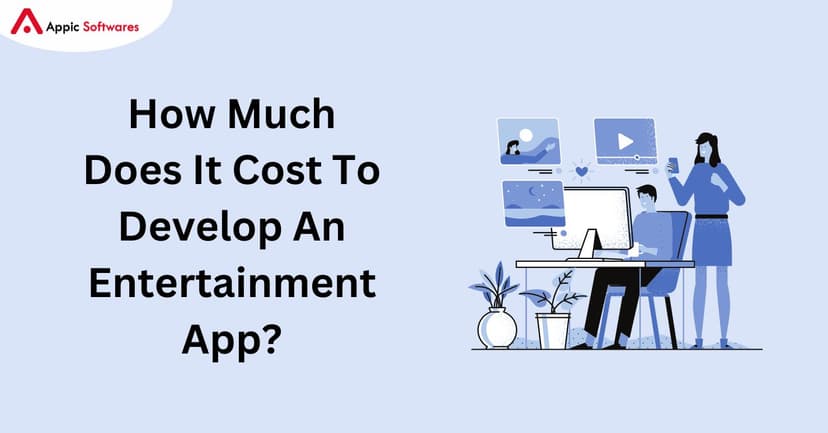 Cost To Develop An Entertainment App | Appic Softwares