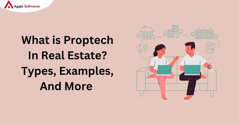 What is PropTech in Real Estate? Types, Examples and More