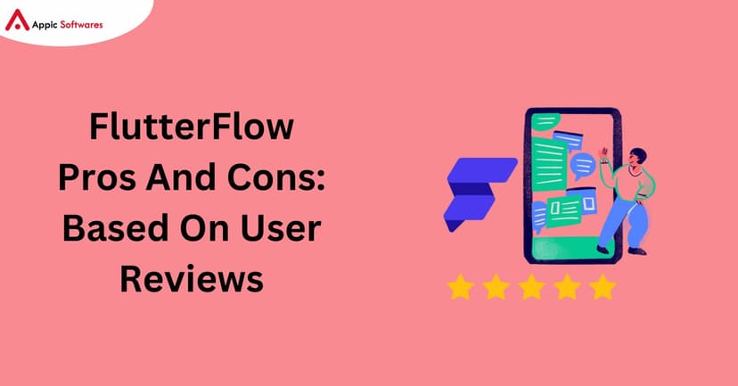 FlutterFlow Pros And Cons | Appic Softwares