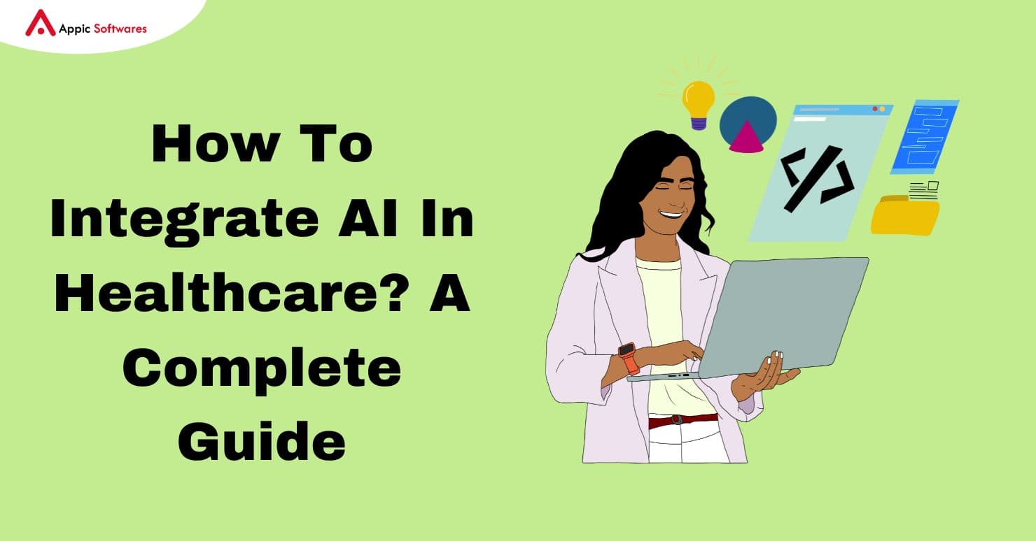 How To Integrate AI In Healthcare? A Complete Guide | Appic Softwares