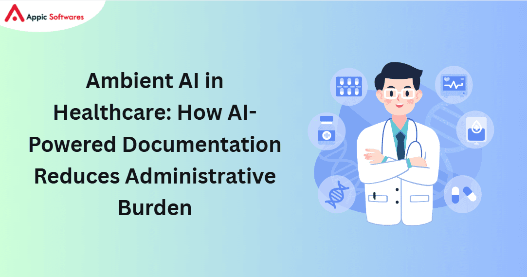Ambient AI in Healthcare: How AI-Powered Documentation Reduces Administrative Burden