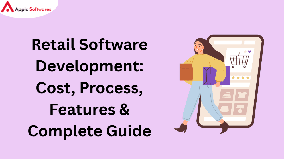 Retail Software Development: Cost, Process, Features & Complete Guide