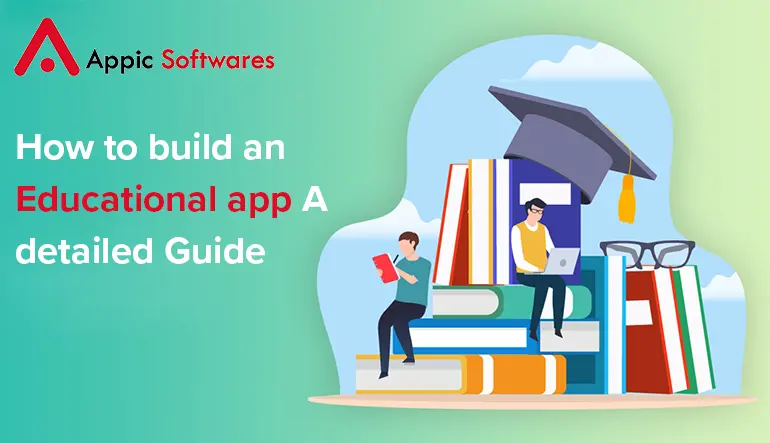 How to build an Educational App: A Detailed Guide