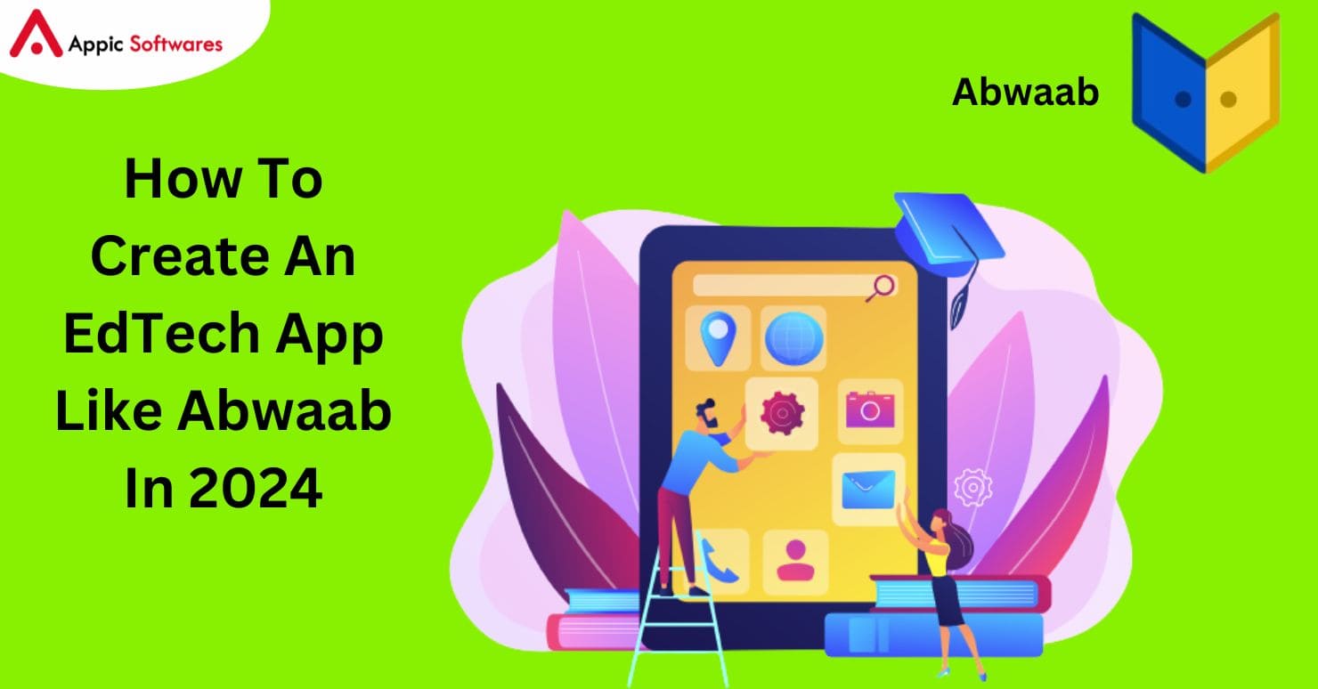 How To Create An EdTech App Like Abwaab In 2024