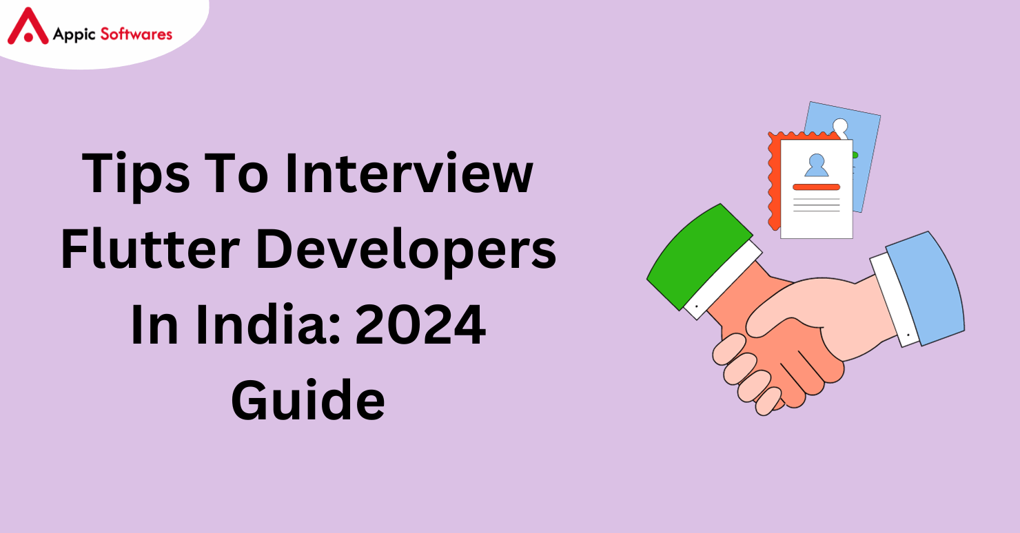 Tips To Interview Flutter Developers In India: 2024 Guide