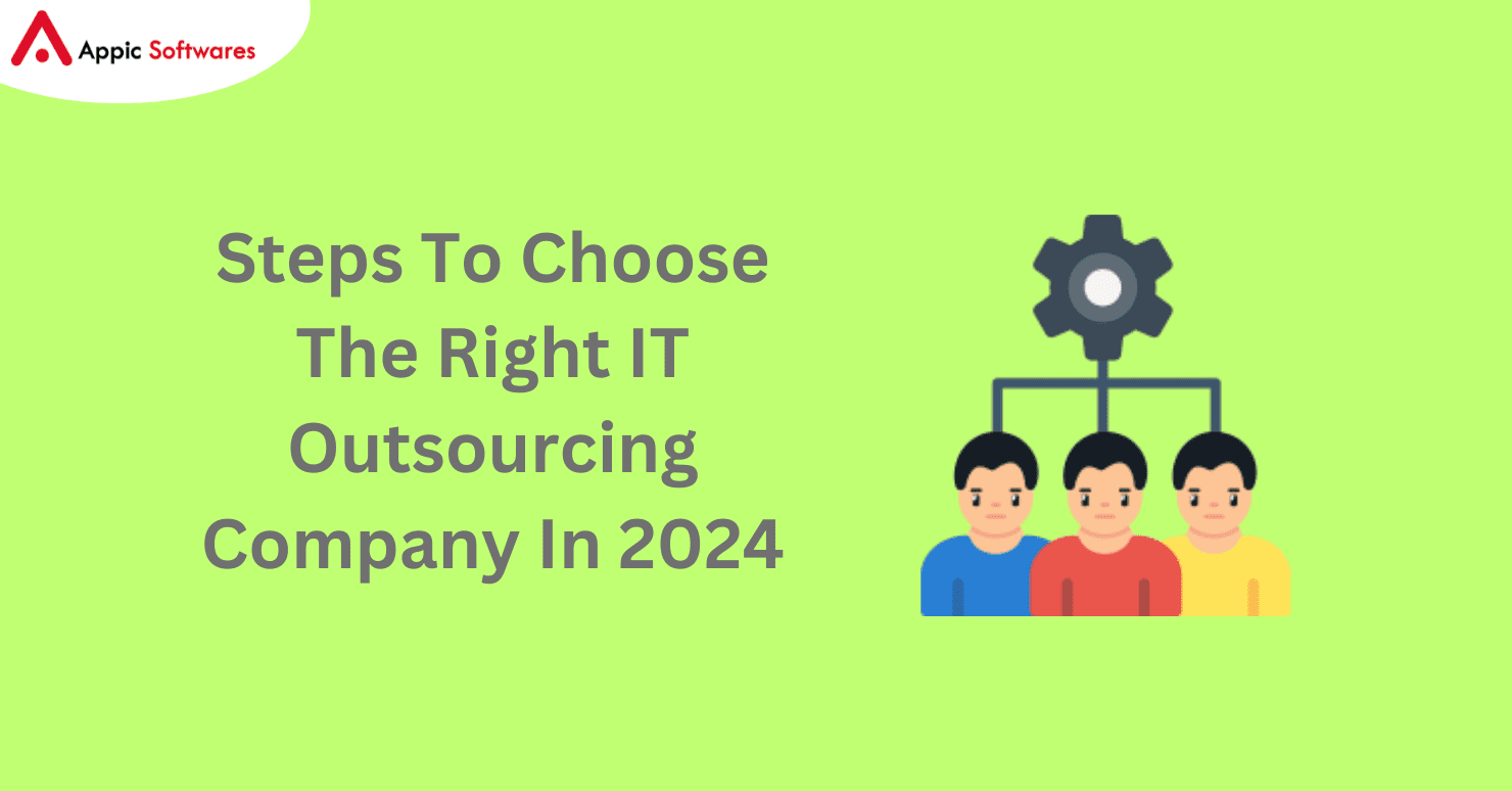 Steps To Choose The Right IT Outsourcing Company In 2024