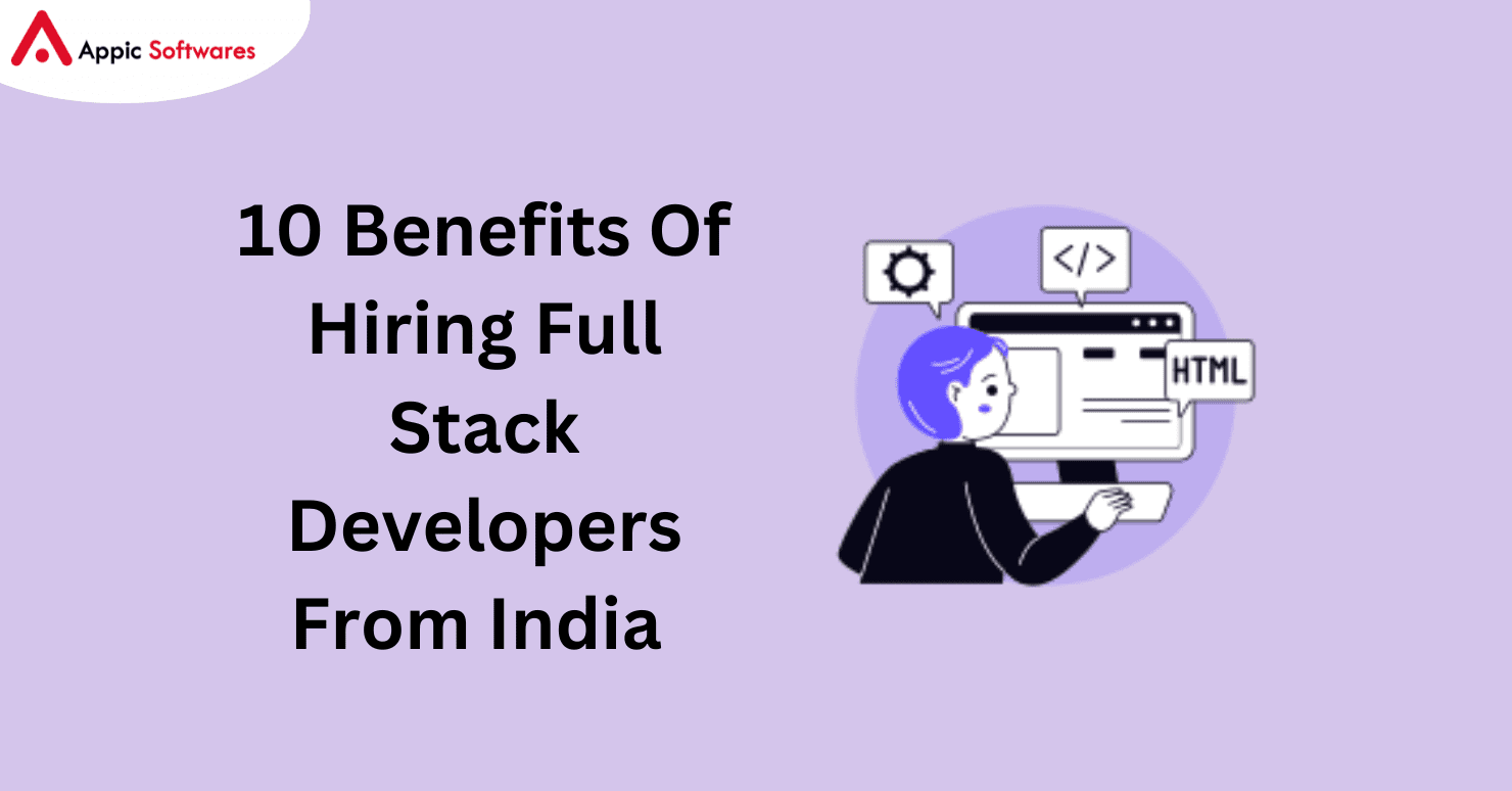 10 Benefits Of Hiring Full Stack Developers From India