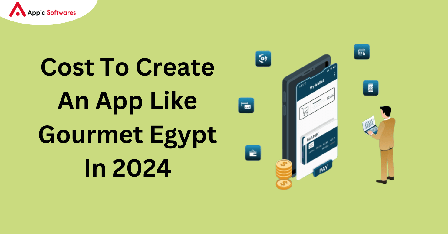 Cost To Create An App Like Gourmet Egypt In 2024