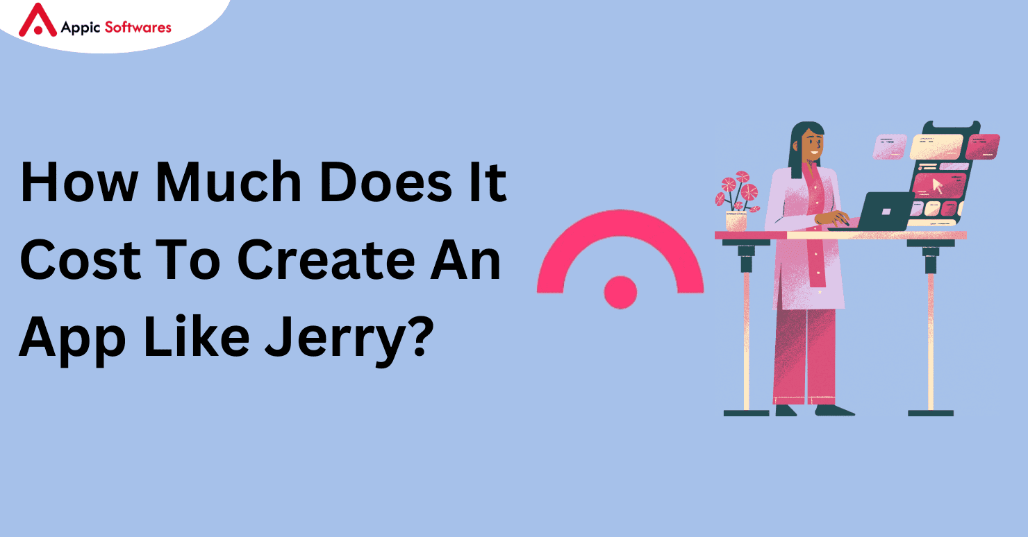 How Much Does It Cost To Create An App Like Jerry?