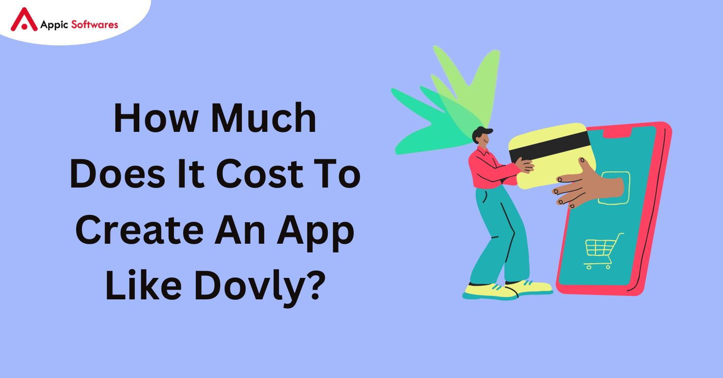 How Much Does It Cost To Create An App Like Dovly In 2024?