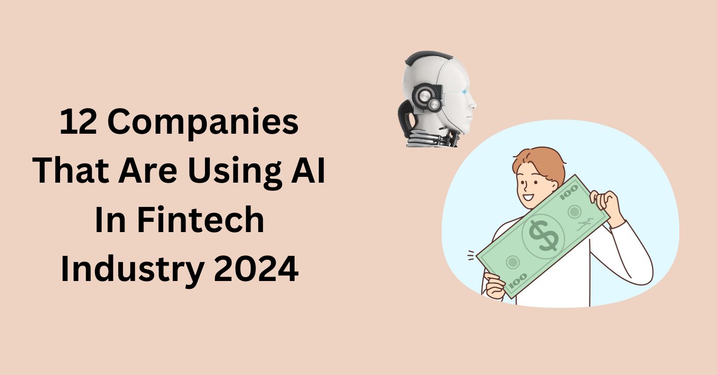 12 Companies That Are Using AI In Fintech Industry 2024