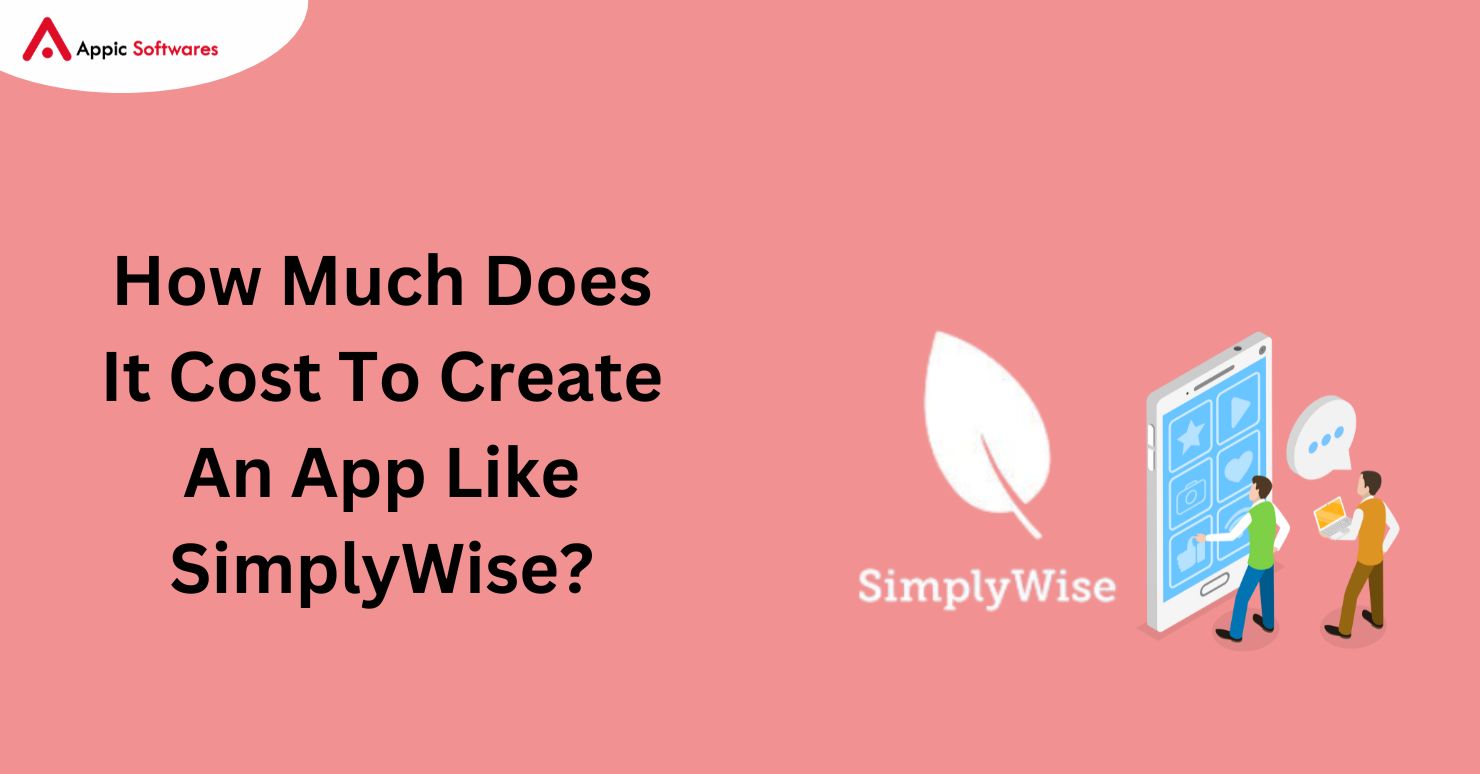 Cost To Create An App Like SimplyWise In 2024