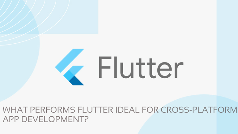 Flutter ideal for cross-platform app development