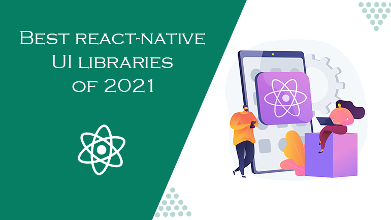 BEST REACT NATIVE UI LIBRARIES OF 2021