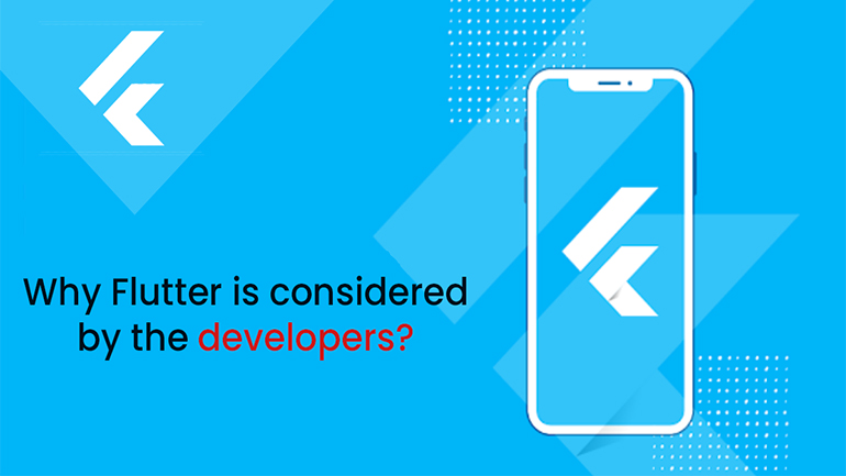 WHY FLUTTER IS CONSIDERED BY THE DEVELOPERS?