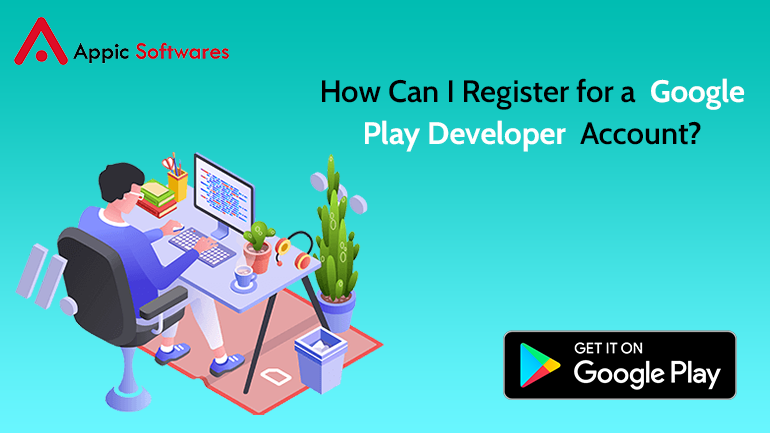 How Can I Register for a Google Play Developer Account?