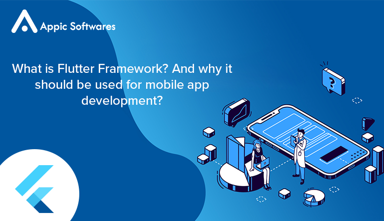 What is Flutter Framework? And why it should be used for mobile app development?