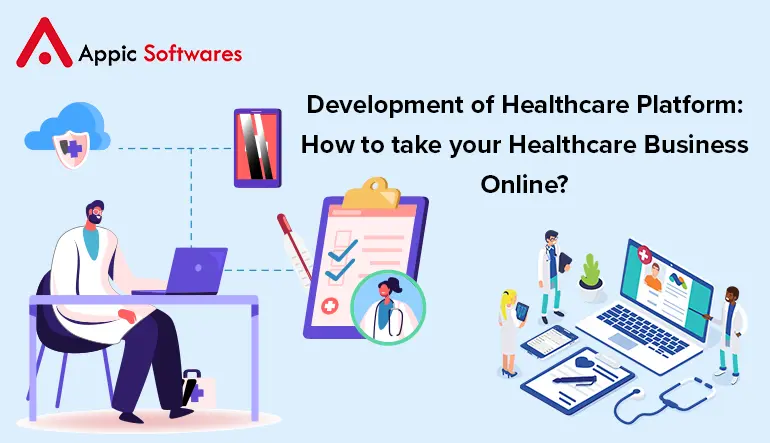 Development of Healthcare Platform: How to take your Healthcare Business Online?