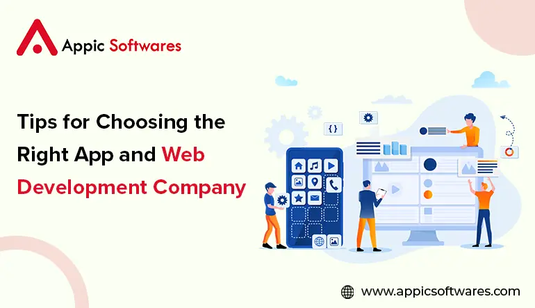 Tips for Choosing the Right App and Web  Development Company