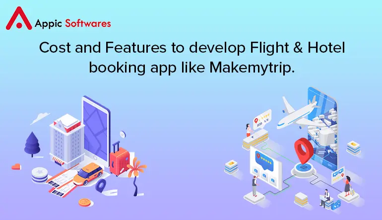 Cost and Features to develop Flight & Hotel booking app like Makemytrip