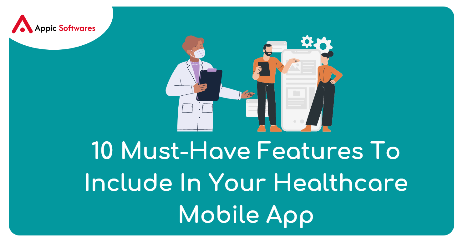 10 Must-Have Features To Include In Your Healthcare Mobile App