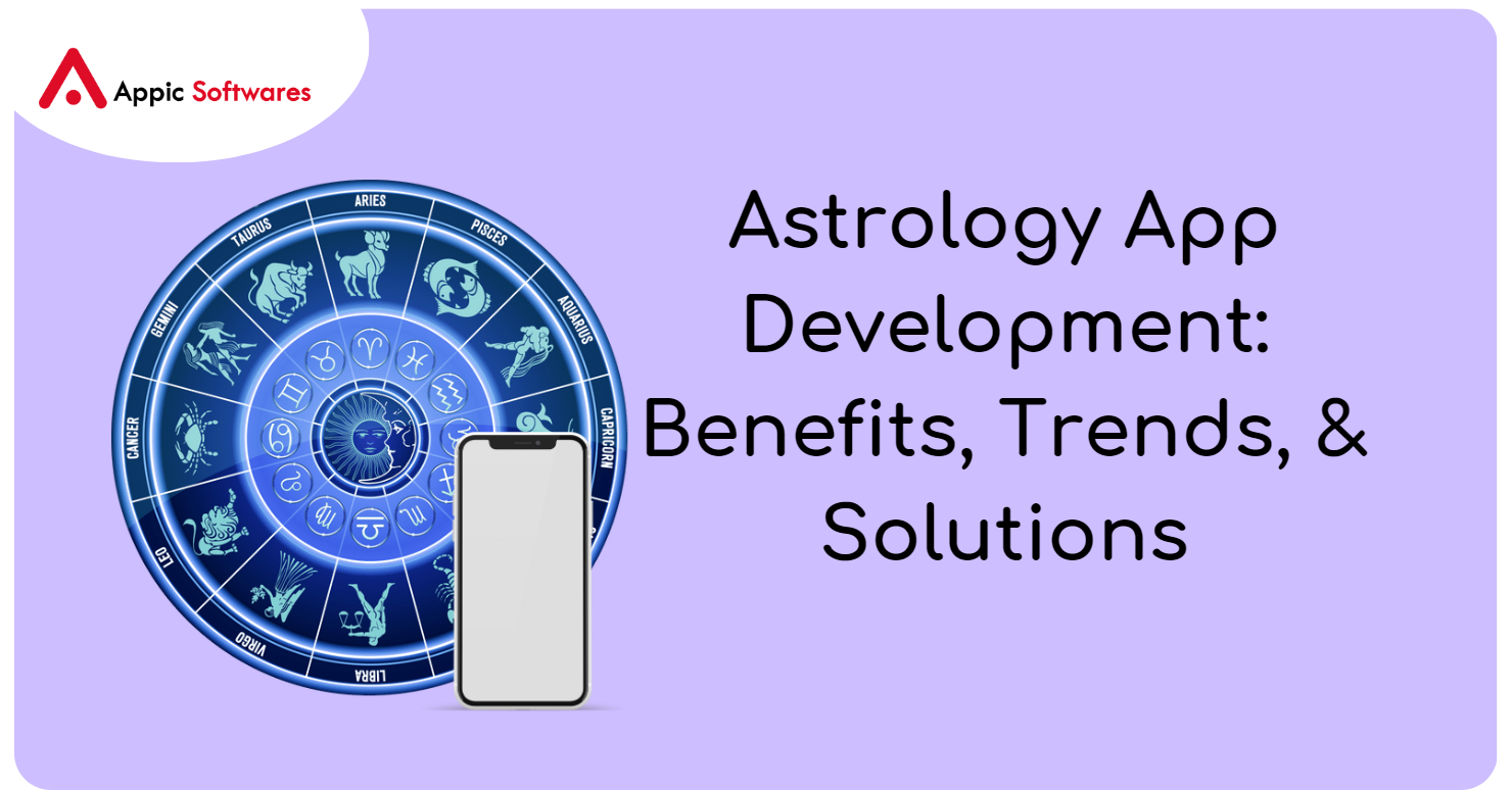Astrology App Development 2023: Benefits, Trends, & Solutions