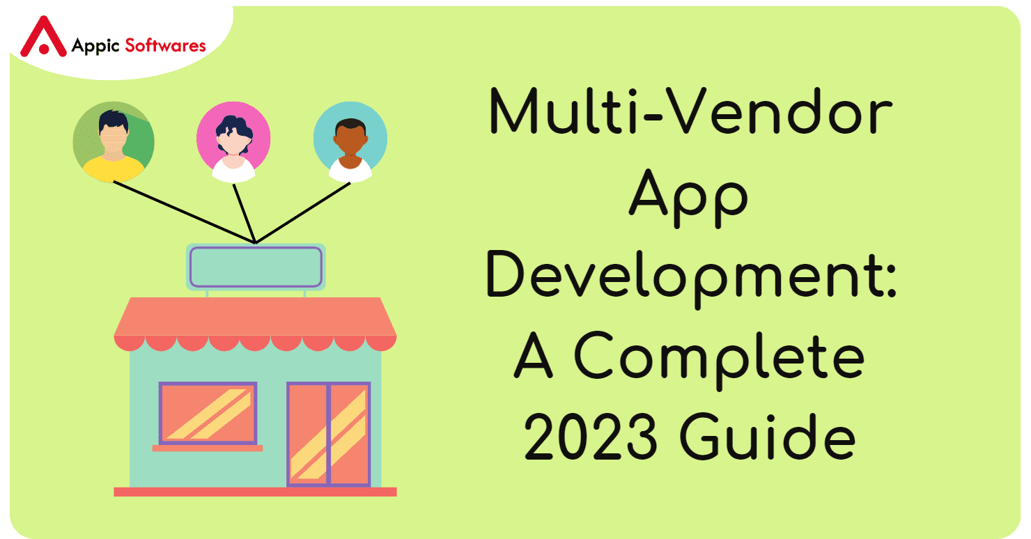 Multi-Vendor App Development: A Complete 2023 Guide
