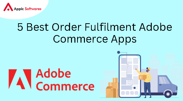 5 Best Order Fulfilment Adobe Commerce Apps
