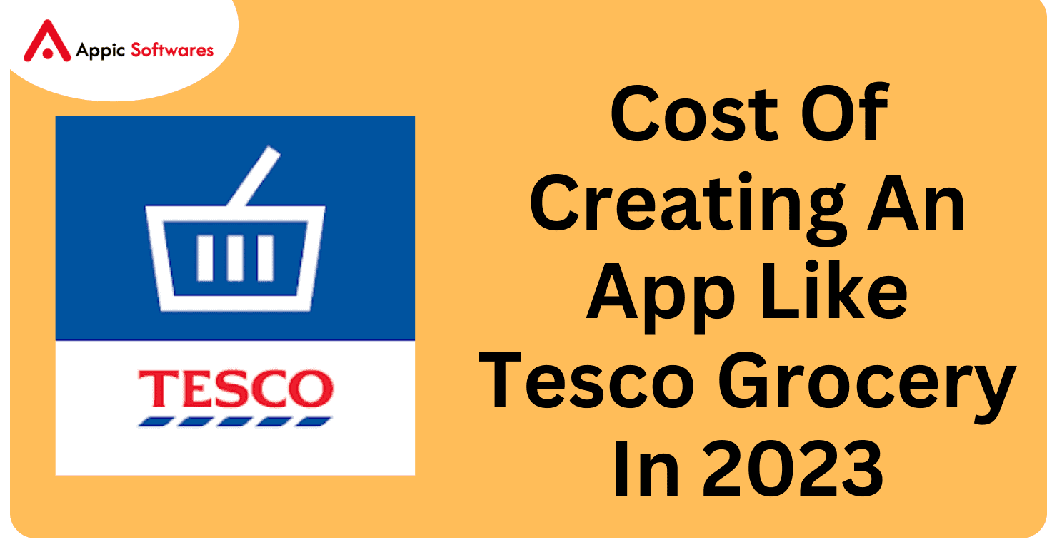 Cost Of Creating An App Like Tesco Grocery In 2023