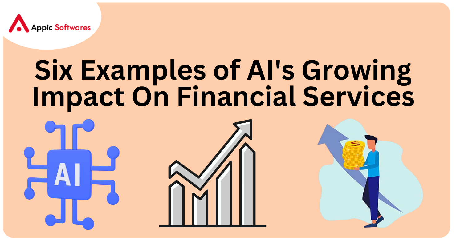 Six Examples of AI’s Growing Impact On Financial Services