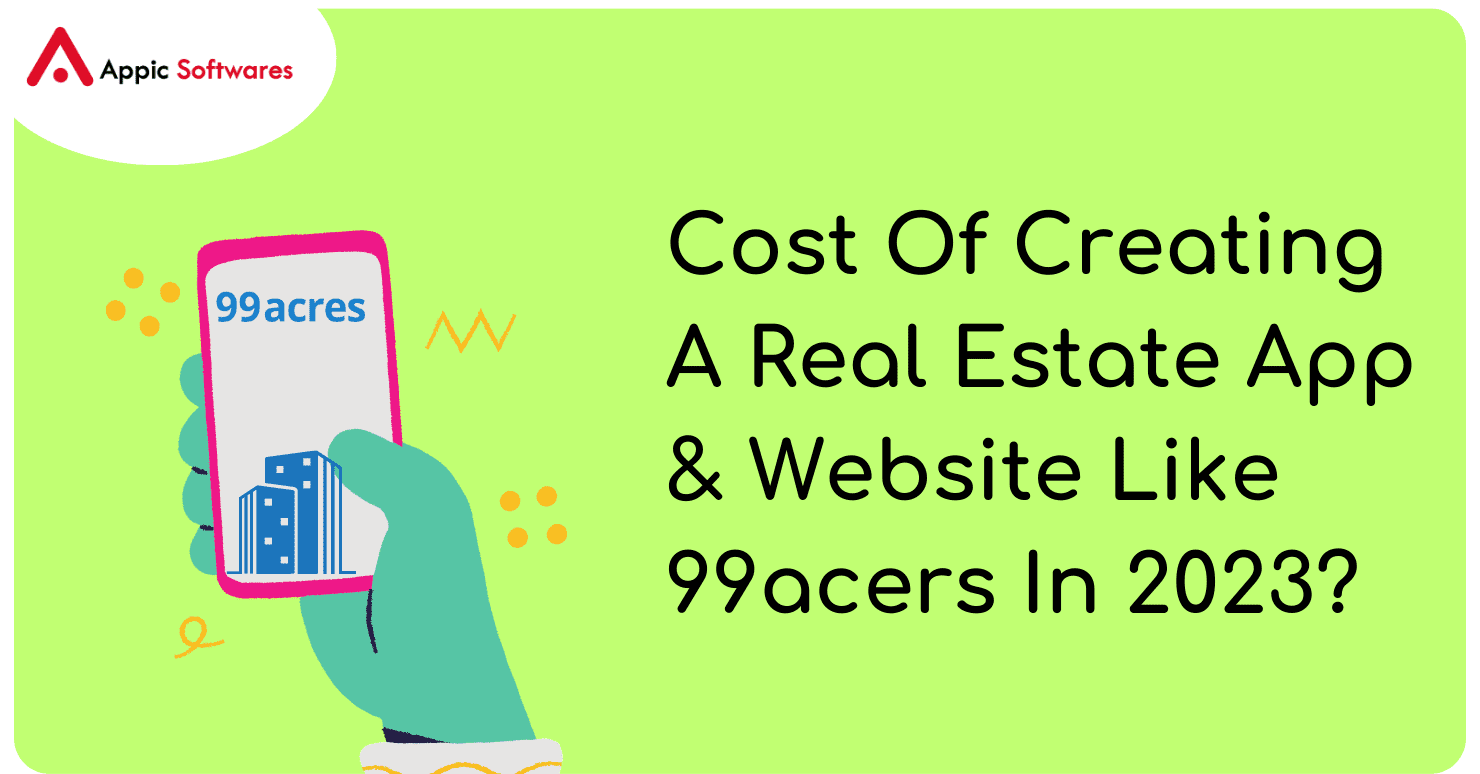 Cost Of Creating A Real Estate App Like 99acers In 2023?